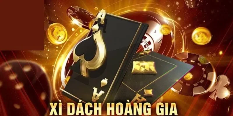 Game bài Xì dách Hoàng gia
