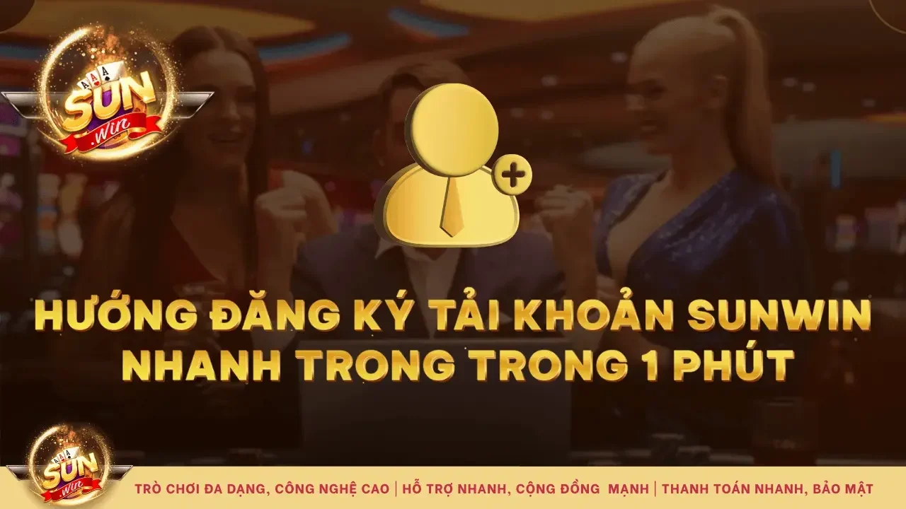 Hướng dẫn đăng kí nhanh tai khoản Sunwin chưa tới 1 phút